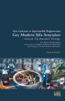 Din Gelenek ve Spiritüellik Bağlamında Geç Modern Şifa Arayışları & Gerçek Tıp Hareketi Örneği