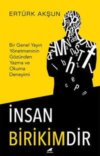 İnsan Birikimdir & Bir Genel Yayın Yönetmeninin Gözünden Yazma ve Okuma Deneyimi