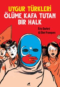 Uygur Türkleri & Ölüme Kafa Tutan Bir Halk