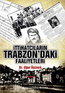 İttihatçıkarın Trabzon'daki Faaliyetleri