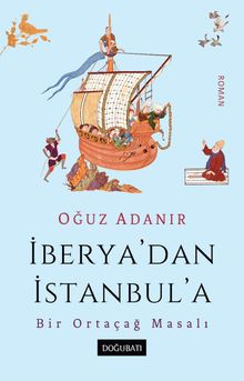 İberya'dan İstanbul'a & Bir Ortaçağ Masalı