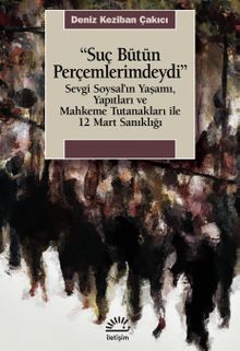 Suç Bütün Perçemlerimdeydi & Sevgi Soysal'ın Yaşamı, Yapıtları ve Mahkeme Tutanakları ile 12 Mart Sanıklığı