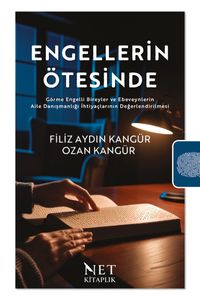 Engellerin Ötesinde & Görme Engelli Bireyler ve Ebeveynlerin Aile Danışmanlığı İhtiyaçlarının Değerlendirilmesi