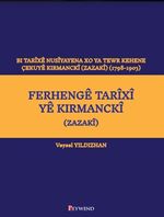 Ferhengê Tarîxî Yê Kirmanckî (Zazakî) Bi Tarîxê Nusîyayena Xo Ya Tewr Kehene Çekuyê Kırmanckî (Zazakî ) (1798-1903)