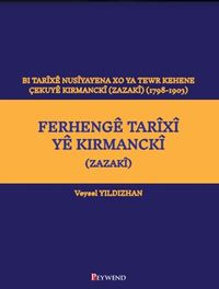 Ferhengê Tarîxî Yê Kirmanckî (Zazakî) Bi Tarîxê Nusîyayena Xo Ya Tewr Kehene Çekuyê Kırmanckî (Zazakî ) (1798-1903)