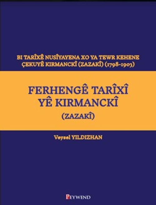 Ferhengê Tarîxî Yê Kirmanckî (Zazakî) Bi Tarîxê Nusîyayena Xo Ya Tewr Kehene Çekuyê Kırmanckî (Zazakî ) (1798-1903)