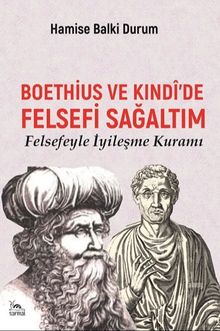 Boethius ve Kındî'de Felsefi Sağaltım & Felsefeyle İyileşme Kuramı