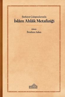 Şarkiyat Çalışmalarında İslam Ahlak Metafiziği