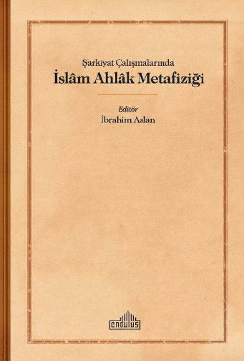 Şarkiyat Çalışmalarında İslam Ahlak Metafiziği