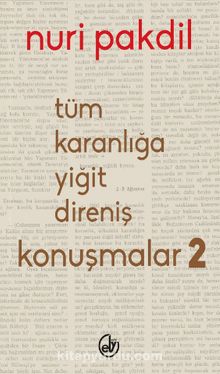 Tüm Karanlığa Yiğit Direniş: Konuşmalar 2 - Nuri Pakdil
