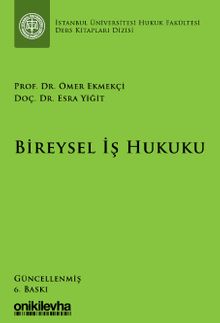 Bireysel İş Hukuku Dersleri & İstanbul Üniversitesi Hukuk Fakültesi Ders Kitapları Dizisi