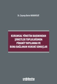 Kurumsal Yönetim Bakımından Şirketler Topluluğunda Piramit Yapılanma ve Buna Bağlanan Hukuki Sonuçlar