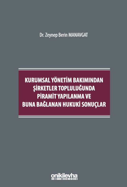 Kurumsal Yönetim Bakımından Şirketler Topluluğunda Piramit Yapılanma ve Buna Bağlanan Hukuki Sonuçlar