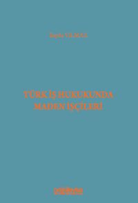 Türk İş Hukukunda Maden İşçileri