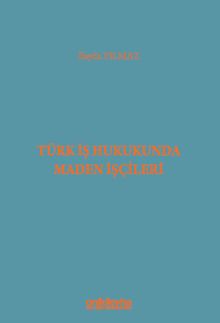 Türk İş Hukukunda Maden İşçileri