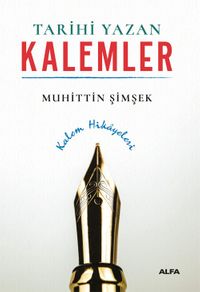 Tarihi Yazan Kalemler & Kalem Hikayeleri
