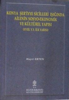 Konya Şeriyye Sicilleri Işığında Ailenin Sosyo-Ekonomik ve Kültürel Yapısı (XVIII. Y. Y. İlk Yarısı) / 10-D-12