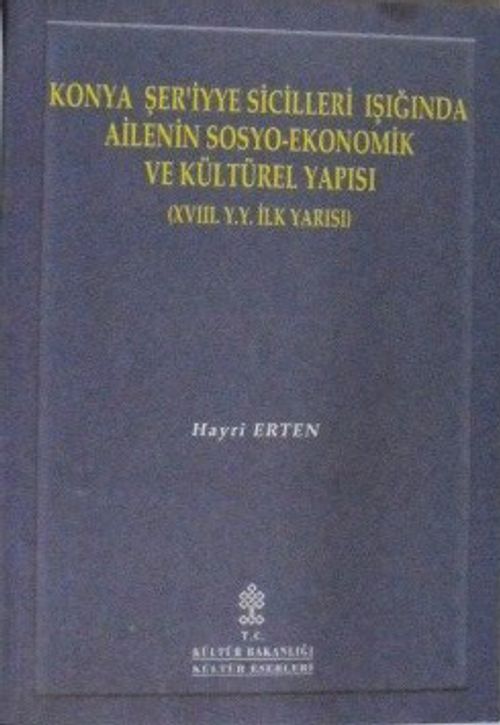 Konya Şeriyye Sicilleri Işığında Ailenin Sosyo-Ekonomik ve Kültürel Yapısı (XVIII. Y. Y. İlk Yarısı) / 10-D-12
