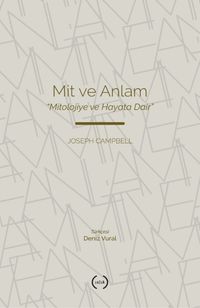 Mit ve Anlam & Mitolojiye ve Hayata Dair