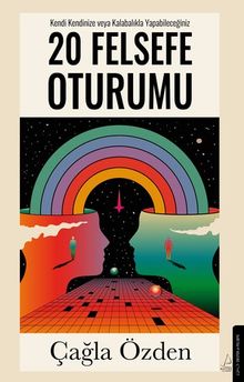 20 Felsefe Oturumu & Kendi Kendinize veya Kalabalıkla Yapabileceğiniz 