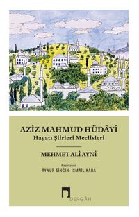 Aziz Mahmud Hüdayi & Hayatı Şiirleri Meclisleri