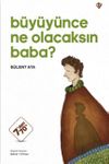 B&uuml;y&uuml;y&uuml;nce Ne Olacaksın Baba ?