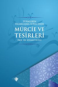 Türklerin İslamlaşma Sürecinde Mürcie ve Tesirleri