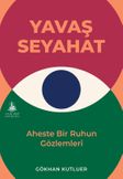 Yavaş Seyahat & Aheste Bir Ruhun Gözlemleri