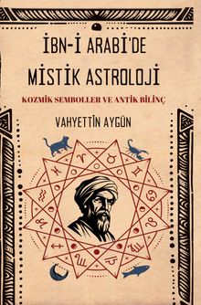 İbn-i Arabi'de  Mistik Astroloji & Kozmik Semboller ve Antik Bilinç