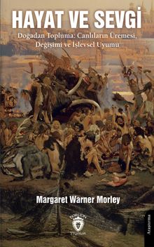 Hayat ve Sevgi & Doğadan Topluma: Canlıların Üremesi, Değişimi ve İşlevsel Uyumu