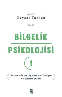 Bilgelik Psikolojisi 1 & Rasyonel İnanç Spinoza'nın Yanılgısı ve Evrimin Evrimi