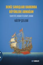 Deniz Savaşları Hakkında Büyüklere Armağan & Tuhfetü'l-Kibar Fî Esfari'l-Bihar