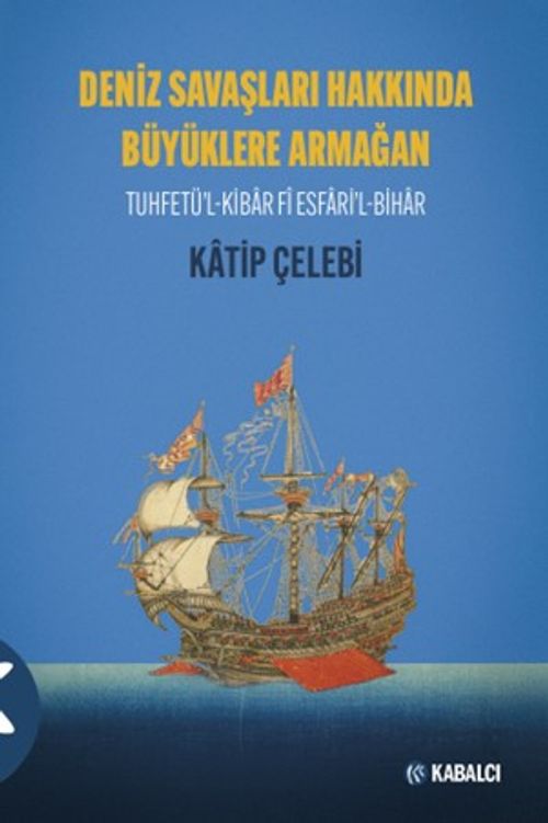 Deniz Savaşları Hakkında Büyüklere Armağan & Tuhfetü'l-Kibar Fî Esfari'l-Bihar