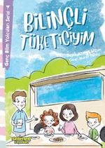 Bilinçli Tüketiciyim / Genç Bilim Yolcuları Serisi 4