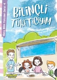 Bilinçli Tüketiciyim / Genç Bilim Yolcuları Serisi 4