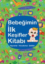 Bebeğimin İlk Keşifler Kitabı / Hayvanlar - Vücudumuz - Şekiller 