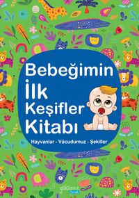 Bebeğimin İlk Keşifler Kitabı / Hayvanlar - Vücudumuz - Şekiller 