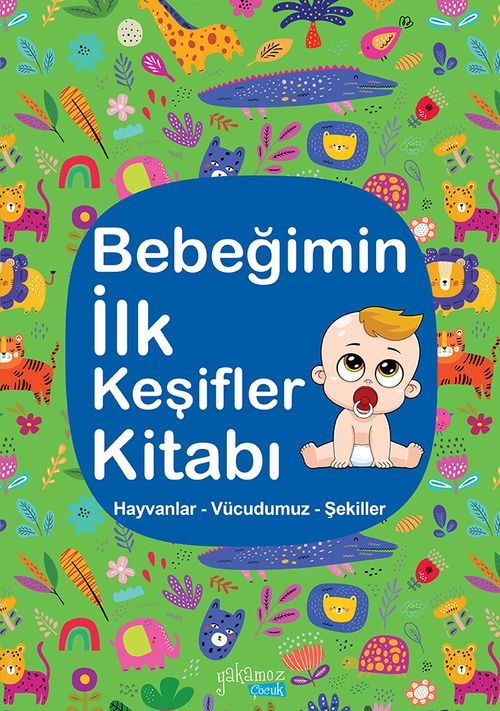 Bebeğimin İlk Keşifler Kitabı / Hayvanlar - Vücudumuz - Şekiller 