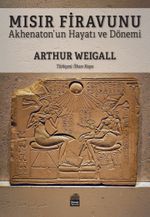Mısır Firavunu & Akhenaton'un Hayatı ve Hükümdarlık Dönemi 