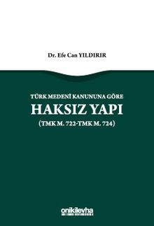 Türk Medeni Kanununa Göre Haksız Yapı (TMK m. 722-TMK m. 724)