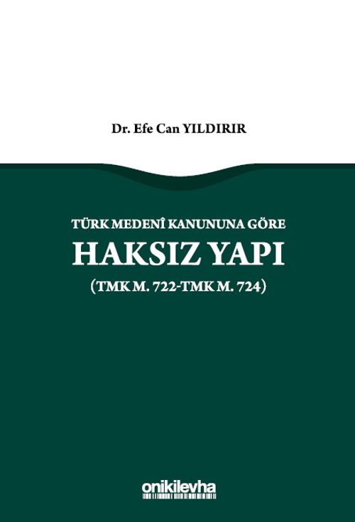 Türk Medeni Kanununa Göre Haksız Yapı (TMK m. 722-TMK m. 724)