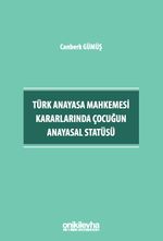 Türk Anayasa Mahkemesi Kararlarında Çocuğun Anayasal Statüsü
