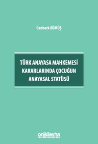 Türk Anayasa Mahkemesi Kararlarında Çocuğun Anayasal Statüsü