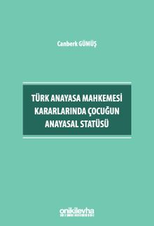 Türk Anayasa Mahkemesi Kararlarında Çocuğun Anayasal Statüsü