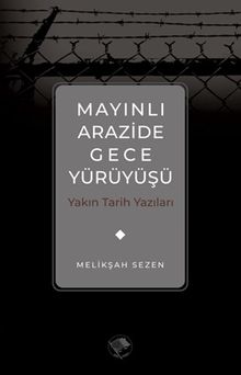 Mayınlı Arazide Gece Yürüyüşü & Yakın Tarih Yazıları