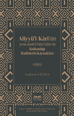 Aliyyü'l-Karî'nin Şerhu Kitabi'l-Fıkhı'l-Ekber'de Kullandığı Hadislerin Kaynakları