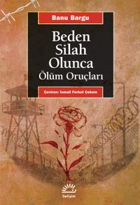Beden Bir Silah Olunca & Ölüm Oruçları