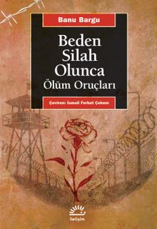 Beden Bir Silah Olunca & Ölüm Oruçları