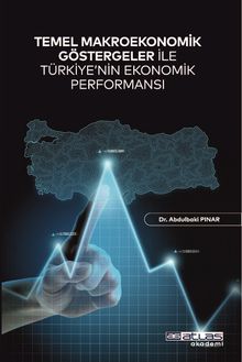 Temel Makroekonomik Göstergeler İle Türkiye'nin Ekonomik Performansı 