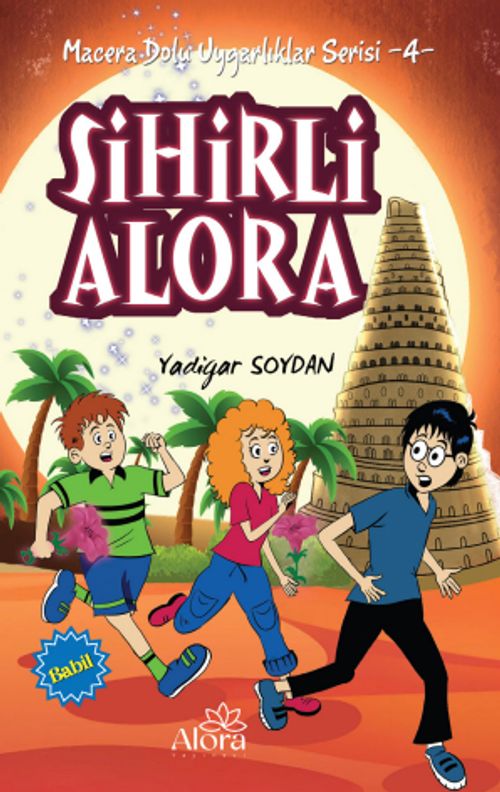 Sihirli Alora - Babil Uygarlığı / Macera Dolu Uygarlıklar Serisi 4